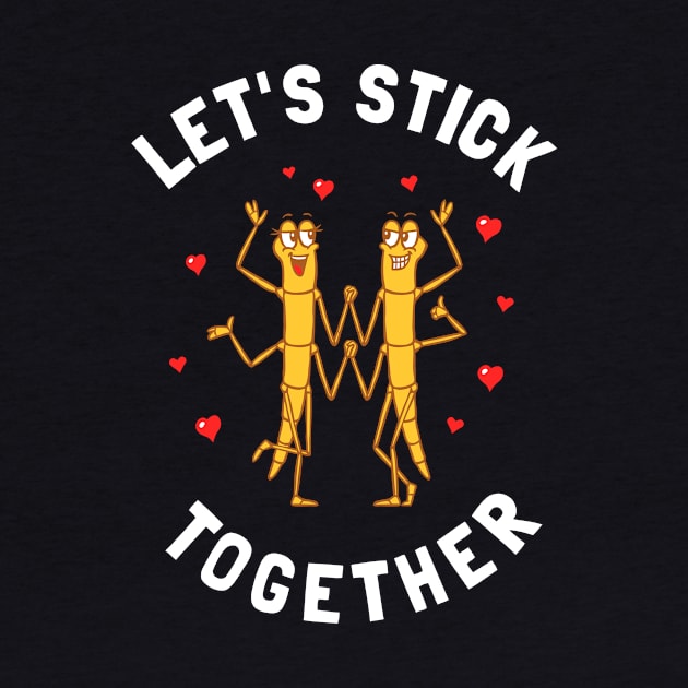 Let's Stick Together by dumbshirts